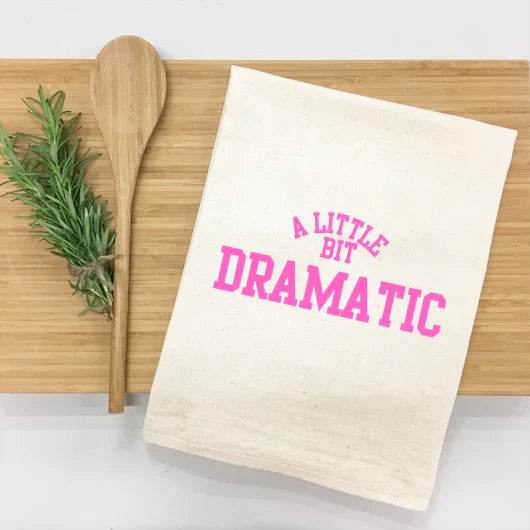 A Little Bit Dramatic - Mean Girls Inspired - Kitchen Towel - Loft&Timber
