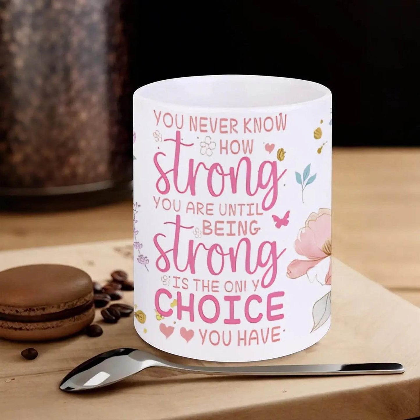 You Never Know How Strong You Are Until Being Strong Is The Only Choice You Have Ceramic Coffee Mug Bible Verse White Cup - Loft&Timber